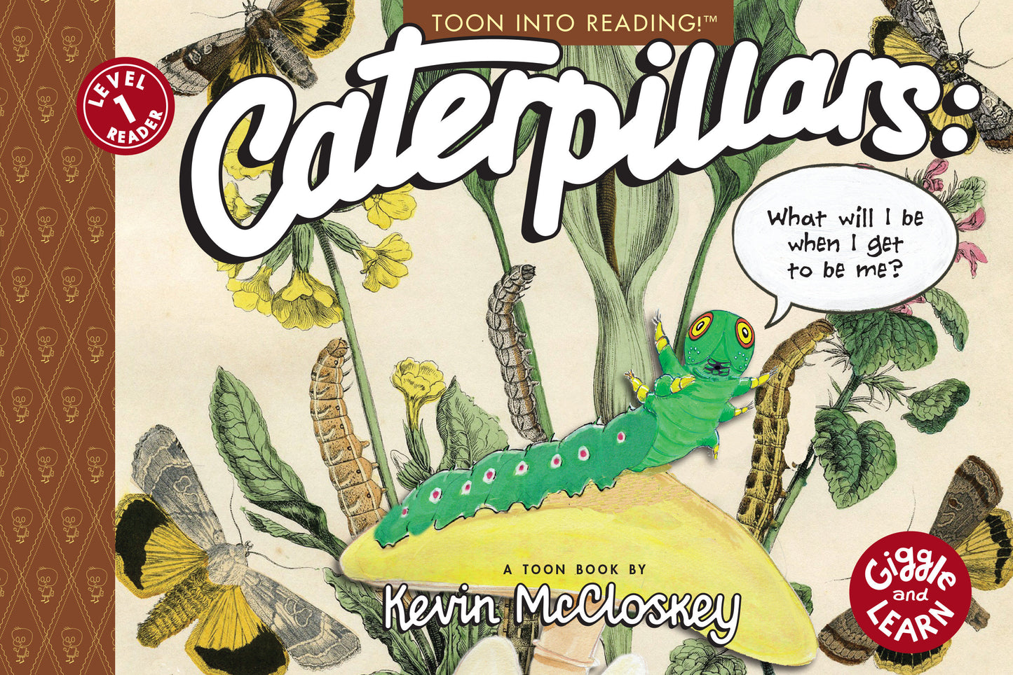 Caterpillars: What Will I Be When I Get To Be Me?
